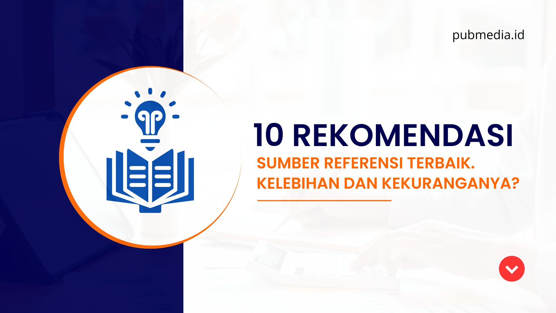 10 Rekomendasi Sumber Referensi Terbaik. Kelebihan dan Kekuranganya?